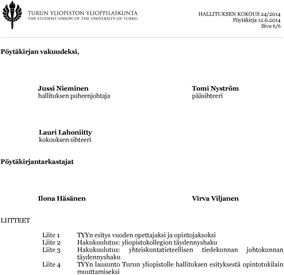 opintojaksoksi Liite 2 Hakukuulutus: yliopistokollegion täydennyshaku Liite 3 Hakukuulutus: yhteiskuntatieteellisen