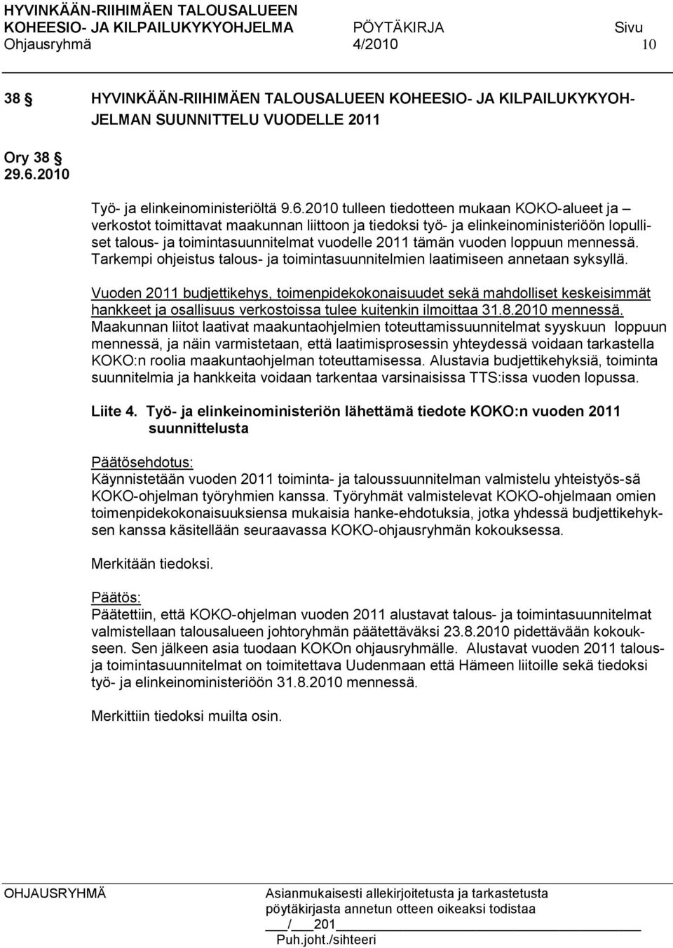 loppuun mennessä. Tarkempi ohjeistus talous- ja toimintasuunnitelmien laatimiseen annetaan syksyllä.