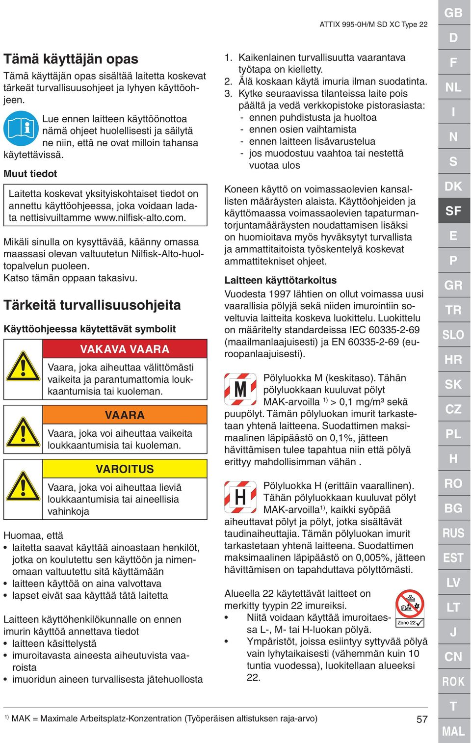 Muut tiedot Laitetta koskevat yksityiskohtaiset tiedot on annettu käyttöohjeessa, joka voidaan ladata nettisivuiltamme www.nilfi sk-alto.com.