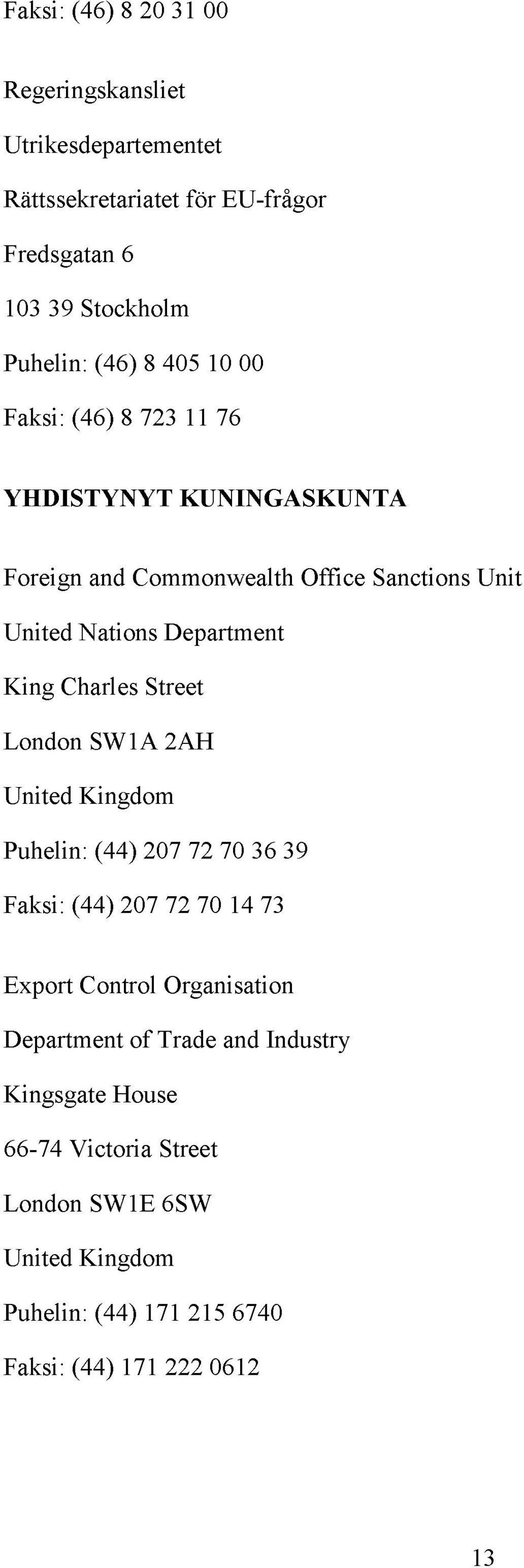 Charles Street London SW1A 2AH United Kingdom Puhelin: (44) 207 72 70 36 39 Faksi: (44) 207 72 70 14 73 Export Control Organisation