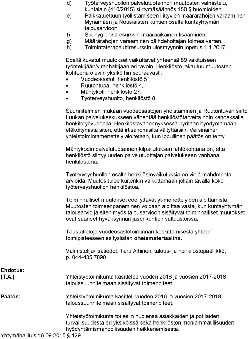 g) Määrärahojen varaaminen päihdehoitajan toimea varten. h) Toimintaterapeuttiresurssin ulosmyynnin lopetus 1.1.2017.