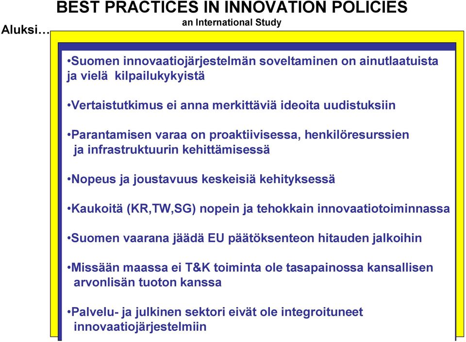 ja joustavuus keskeisiä kehityksessä Kaukoitä (KR,TW,SG) nopein ja tehokkain innovaatiotoiminnassa Suomen vaarana jäädä EU päätöksenteon hitauden jalkoihin