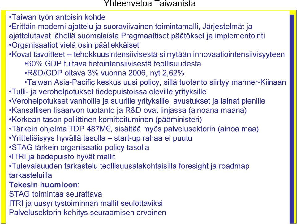 oltava 3% vuonna 2006, nyt 2,62% Taiwan Asia-Pacific keskus uusi policy, sillä tuotanto siirtyy manner-kiinaan Tulli- ja verohelpotukset tiedepuistoissa oleville yrityksille Verohelpotukset vanhoille