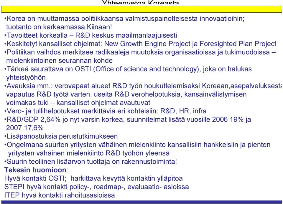 organisaatioissa ja tukimuodoissa mielenkiintoinen seurannan kohde Tärkeä seurattava on OSTI (Office of science and technology), joka on halukas yhteistyöhön Avauksia mm.