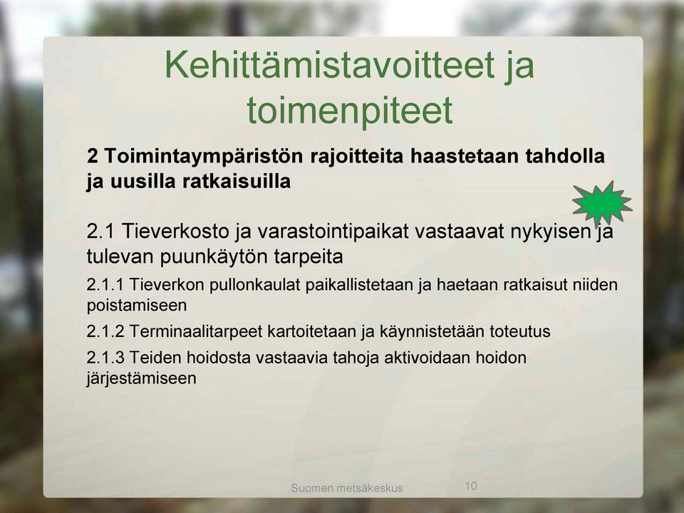 1.2 Terminaalitarpeet kartoitetaan ja käynnistetään toteutus 2.1.3 Teiden hoidosta vastaavia tahoja aktivoidaan hoidon järjestämiseen Suomen metsäkeskus 10