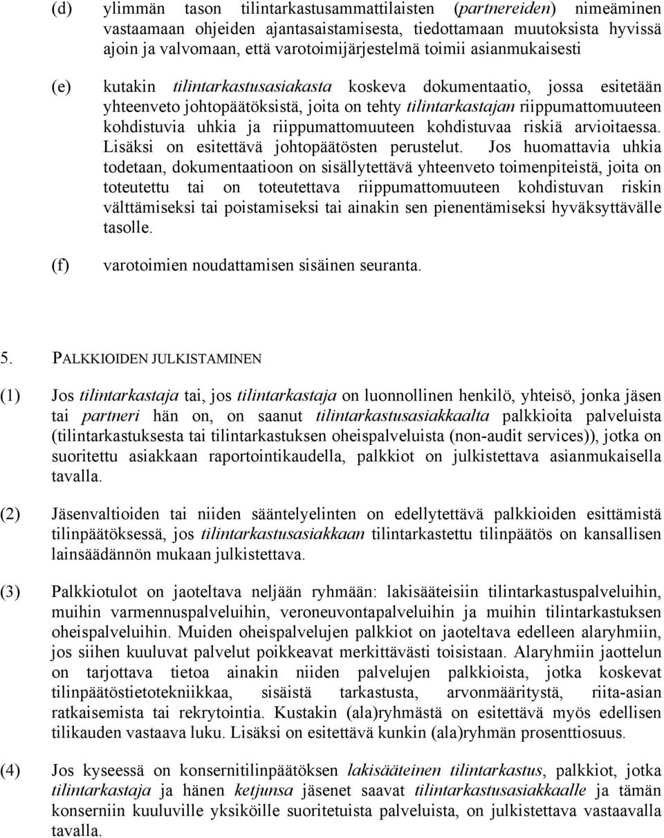 riippumattomuuteen kohdistuvaa riskiä arvioitaessa. Lisäksi on esitettävä johtopäätösten perustelut.