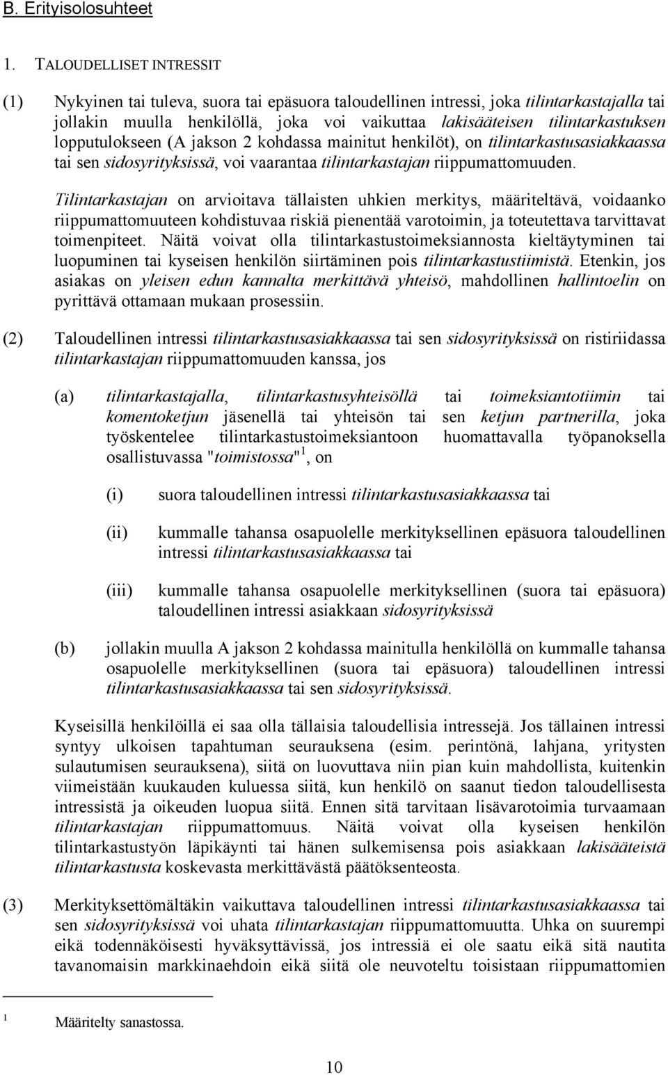 lopputulokseen (A jakson 2 kohdassa mainitut henkilöt), on tilintarkastusasiakkaassa tai sen sidosyrityksissä, voi vaarantaa tilintarkastajan riippumattomuuden.