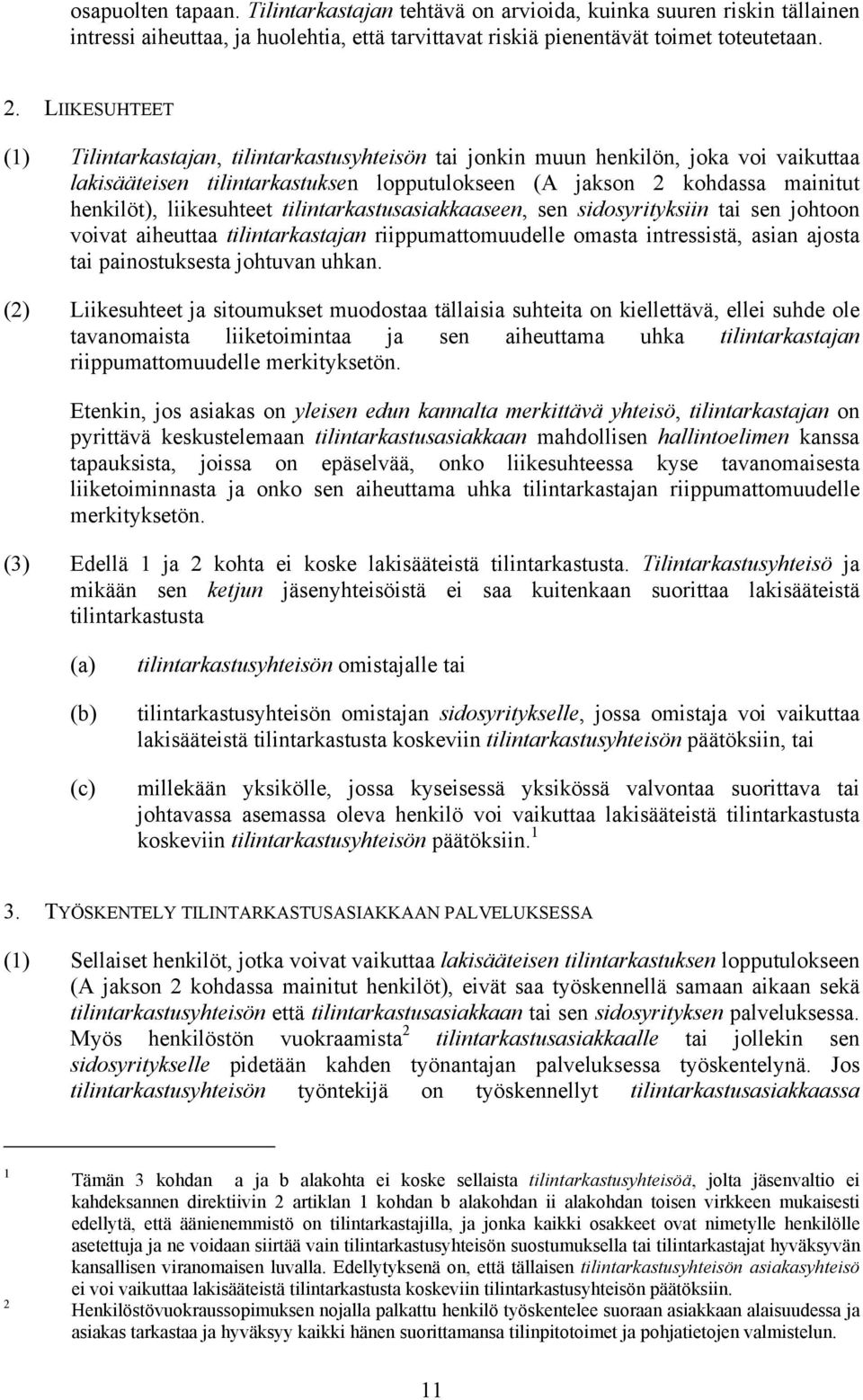 liikesuhteet tilintarkastusasiakkaaseen, sen sidosyrityksiin tai sen johtoon voivat aiheuttaa tilintarkastajan riippumattomuudelle omasta intressistä, asian ajosta tai painostuksesta johtuvan uhkan.