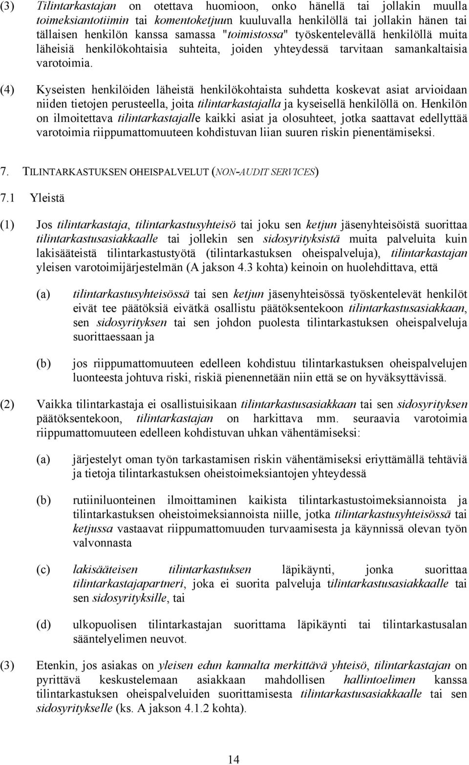 (4) Kyseisten henkilöiden läheistä henkilökohtaista suhdetta koskevat asiat arvioidaan niiden tietojen perusteella, joita tilintarkastajalla ja kyseisellä henkilöllä on.