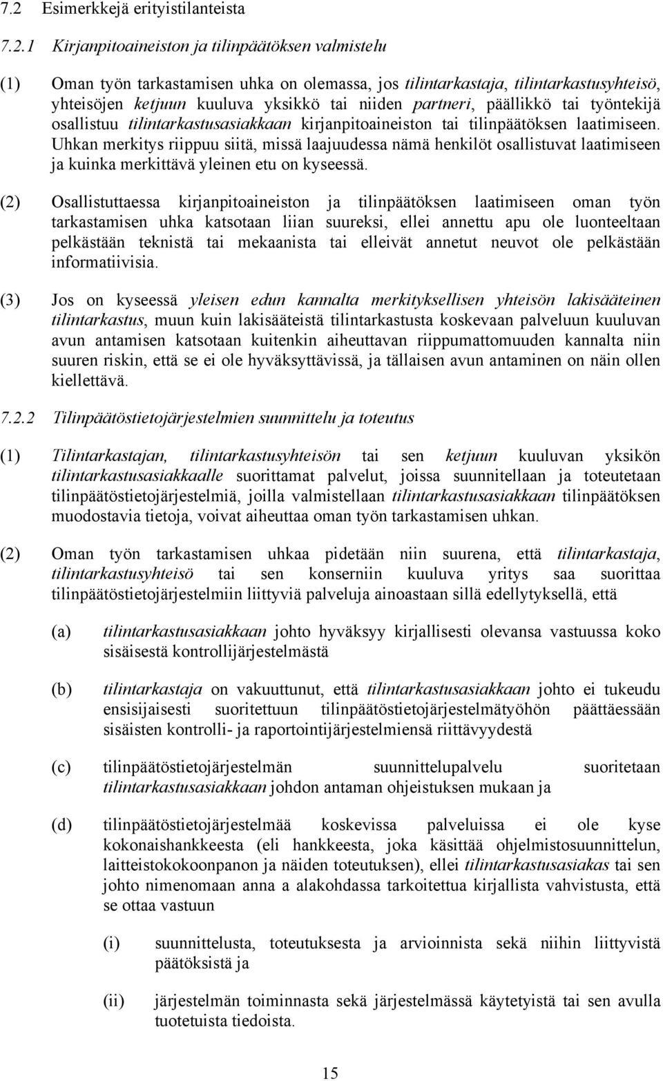 Uhkan merkitys riippuu siitä, missä laajuudessa nämä henkilöt osallistuvat laatimiseen ja kuinka merkittävä yleinen etu on kyseessä.