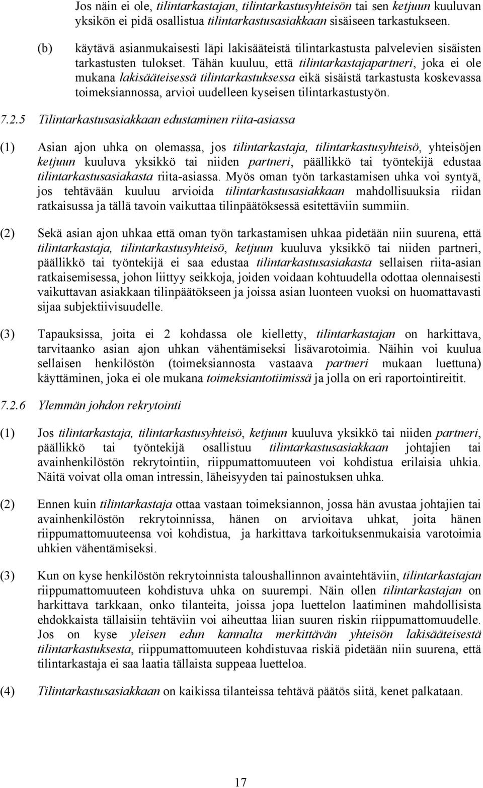 Tähän kuuluu, että tilintarkastajapartneri, joka ei ole mukana lakisääteisessä tilintarkastuksessa eikä sisäistä tarkastusta koskevassa toimeksiannossa, arvioi uudelleen kyseisen tilintarkastustyön.