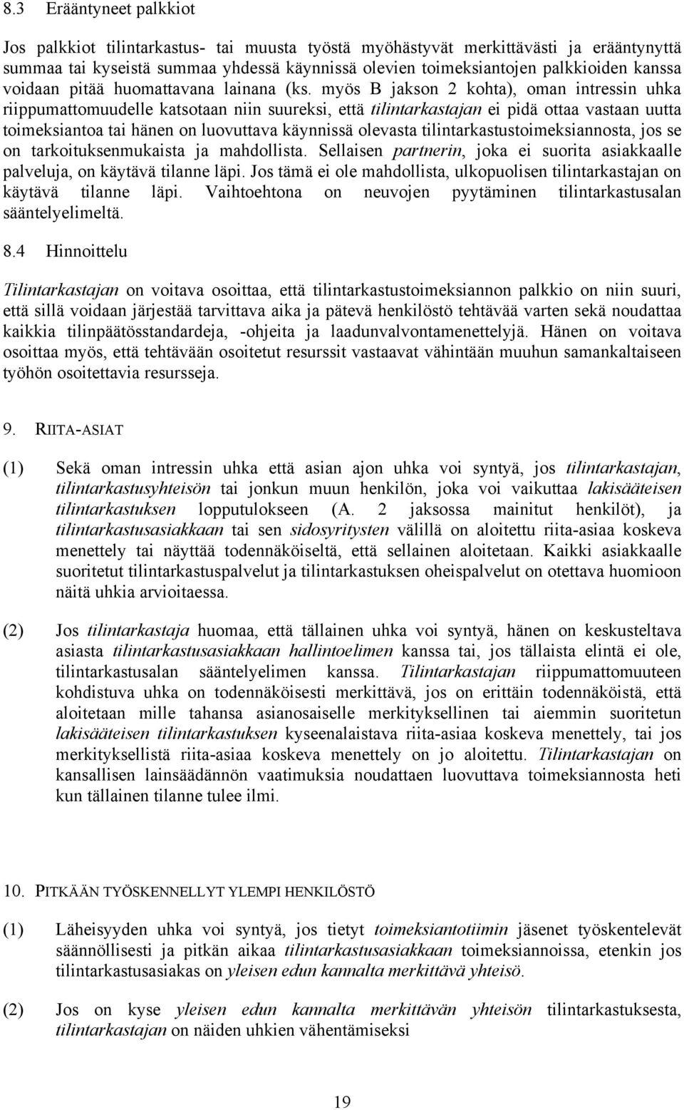 myös B jakson 2 kohta), oman intressin uhka riippumattomuudelle katsotaan niin suureksi, että tilintarkastajan ei pidä ottaa vastaan uutta toimeksiantoa tai hänen on luovuttava käynnissä olevasta