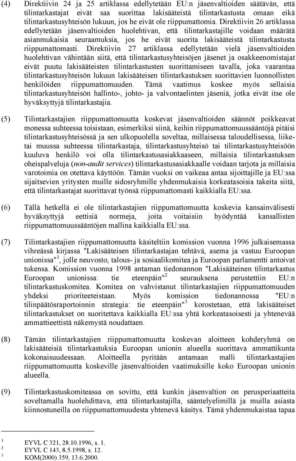 Direktiivin 26 artiklassa edellytetään jäsenvaltioiden huolehtivan, että tilintarkastajille voidaan määrätä asianmukaisia seuraamuksia, jos he eivät suorita lakisääteistä tilintarkastusta