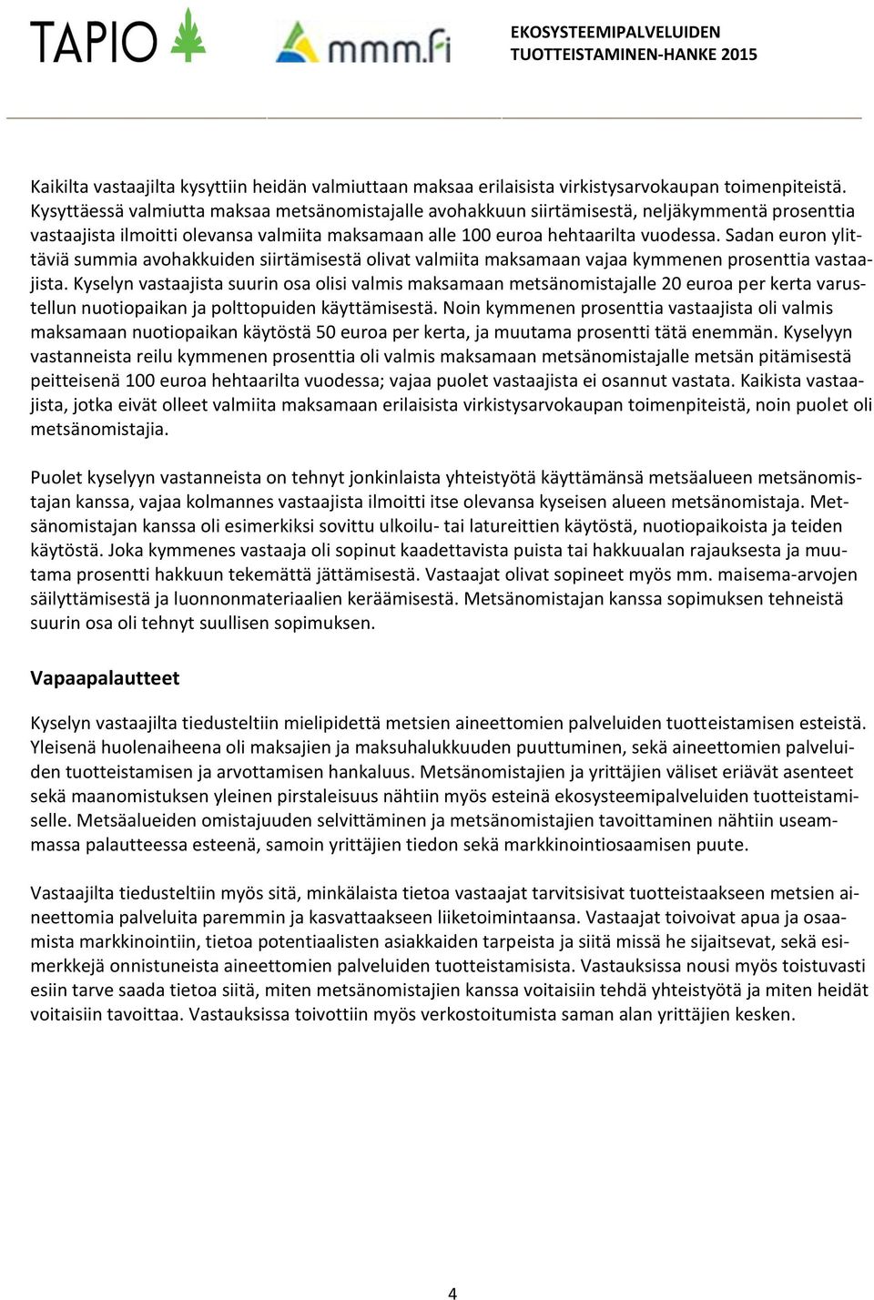 Sadan euron ylittäviä summia avohakkuiden siirtämisestä olivat valmiita maksamaan vajaa kymmenen prosenttia vastaajista.