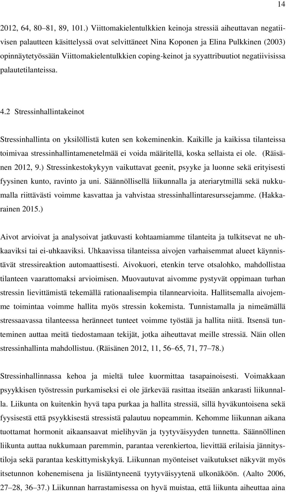 coping-keinot ja syyattribuutiot negatiivisissa palautetilanteissa. 4.2 Stressinhallintakeinot Stressinhallinta on yksilöllistä kuten sen kokeminenkin.