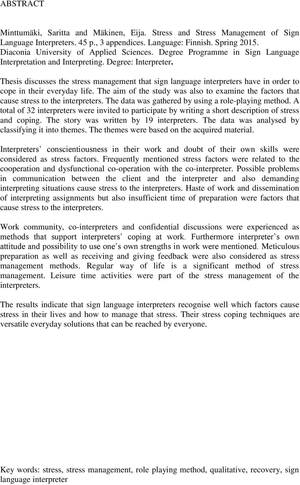 Thesis discusses the stress management that sign language interpreters have in order to cope in their everyday life.