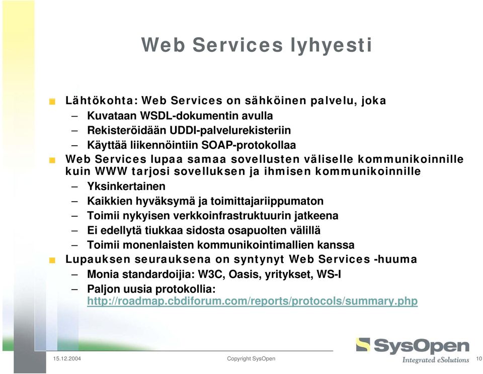 toimittajariippumaton Toimii nykyisen verkkoinfrastruktuurin jatkeena Ei edellytä tiukkaa sidosta osapuolten välillä Toimii monenlaisten kommunikointimallien kanssa Lupauksen