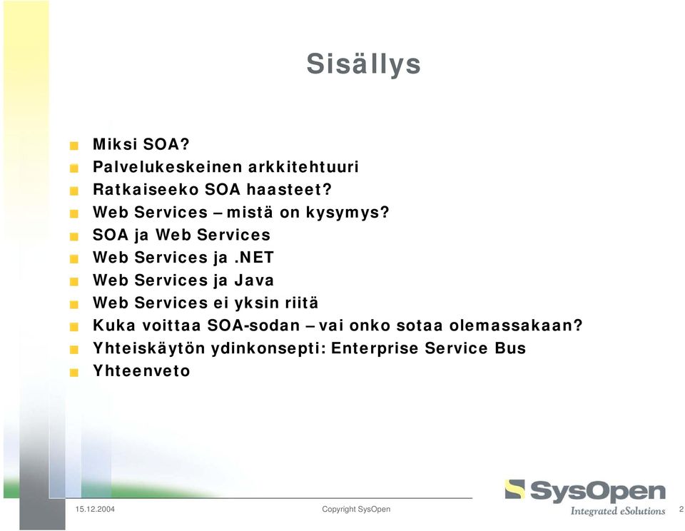 net Web Services ja Java Web Services ei yksin riitä Kuka voittaa SOA-sodan vai onko