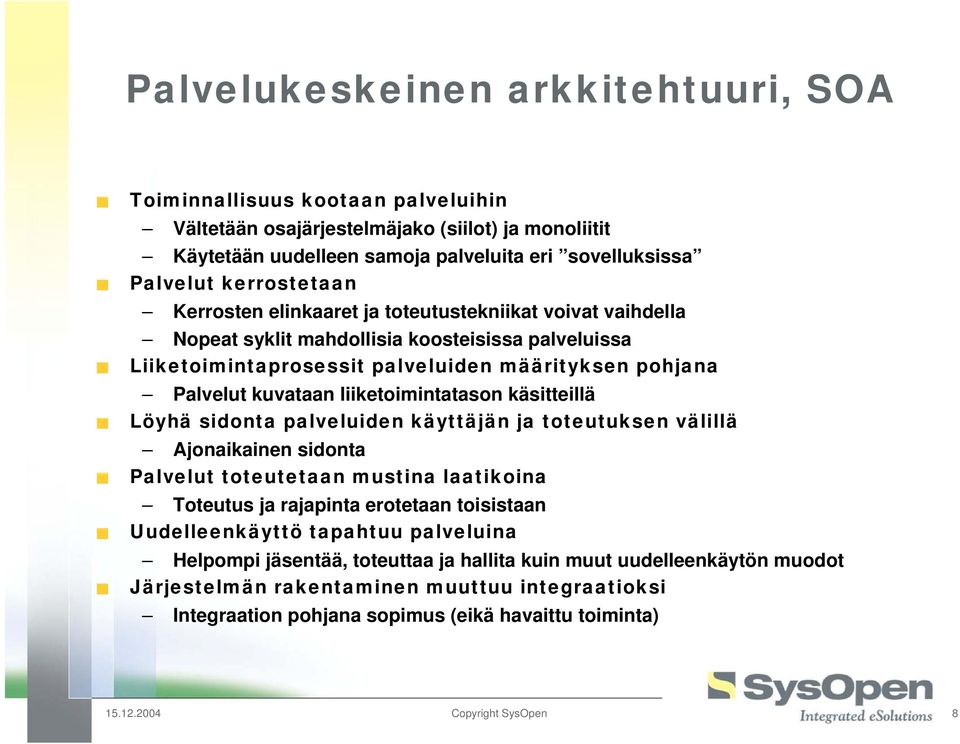 liiketoimintatason käsitteillä Löyhä sidonta palveluiden käyttäjän ja toteutuksen välillä Ajonaikainen sidonta Palvelut toteutetaan mustina laatikoina Toteutus ja rajapinta erotetaan toisistaan