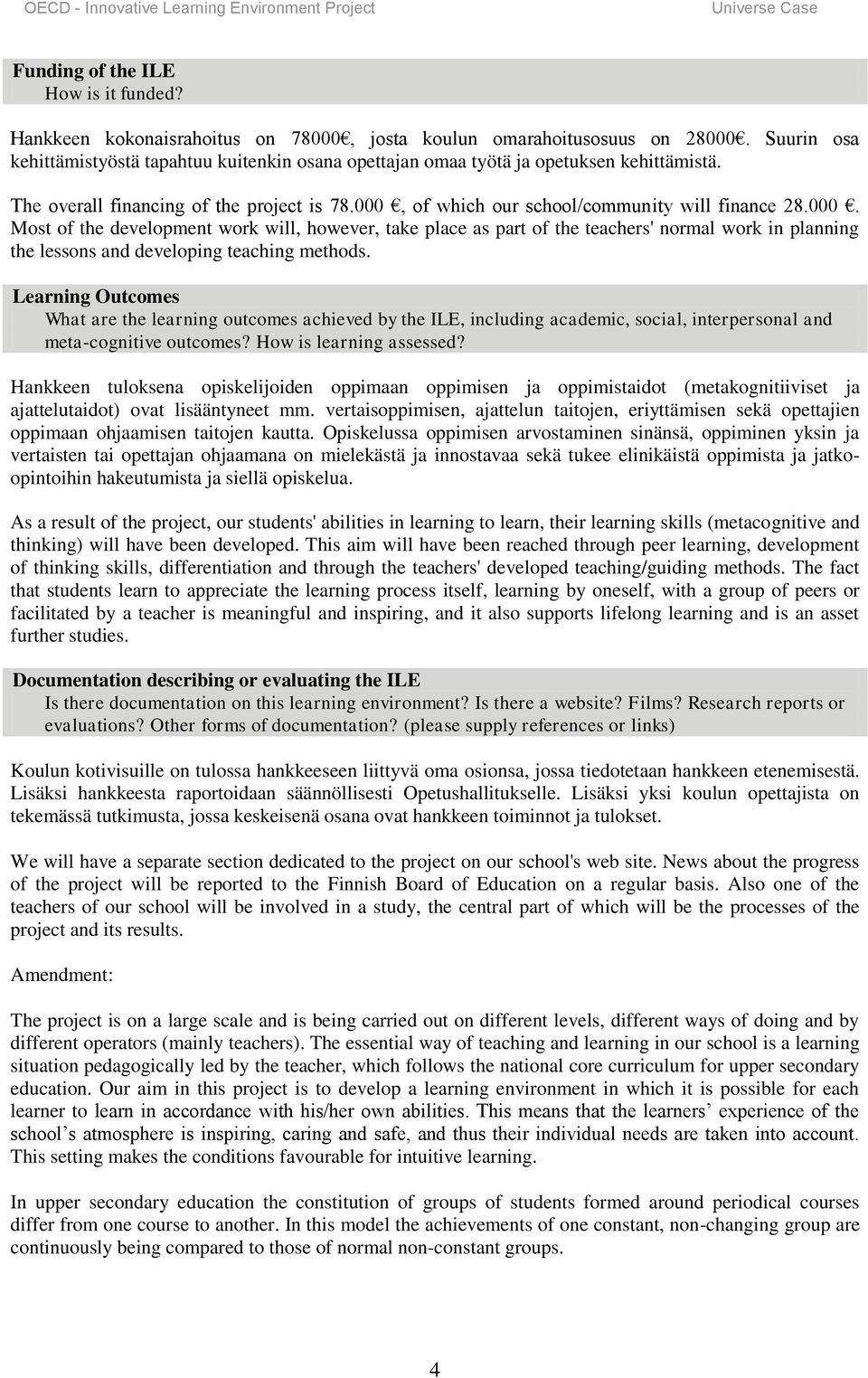 of which our school/community will finance 28.000. Most of the development work will, however, take place as part of the teachers' normal work in planning the lessons and developing teaching methods.