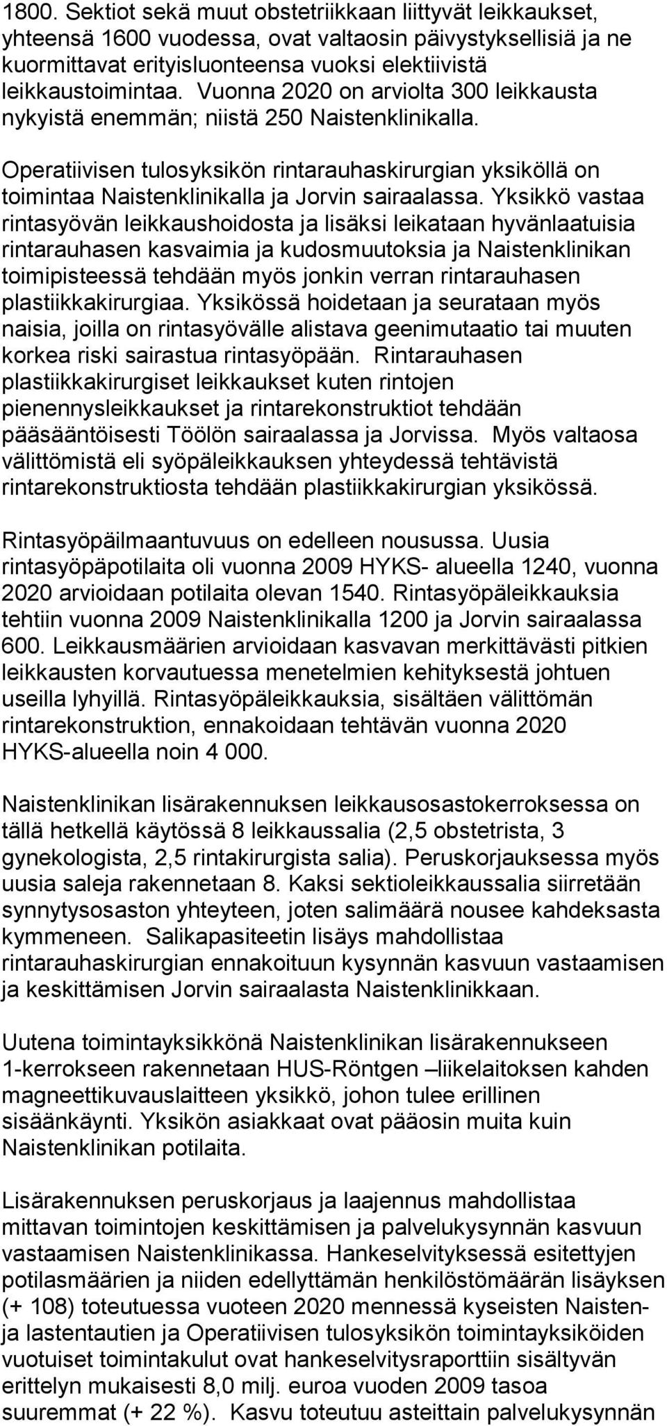 Yksikkö vastaa rintasyövän leikkaushoidosta ja lisäksi leikataan hyvänlaatuisia rintarauhasen kasvaimia ja kudosmuutoksia ja Naistenklinikan toimipisteessä tehdään myös jonkin verran rintarauhasen