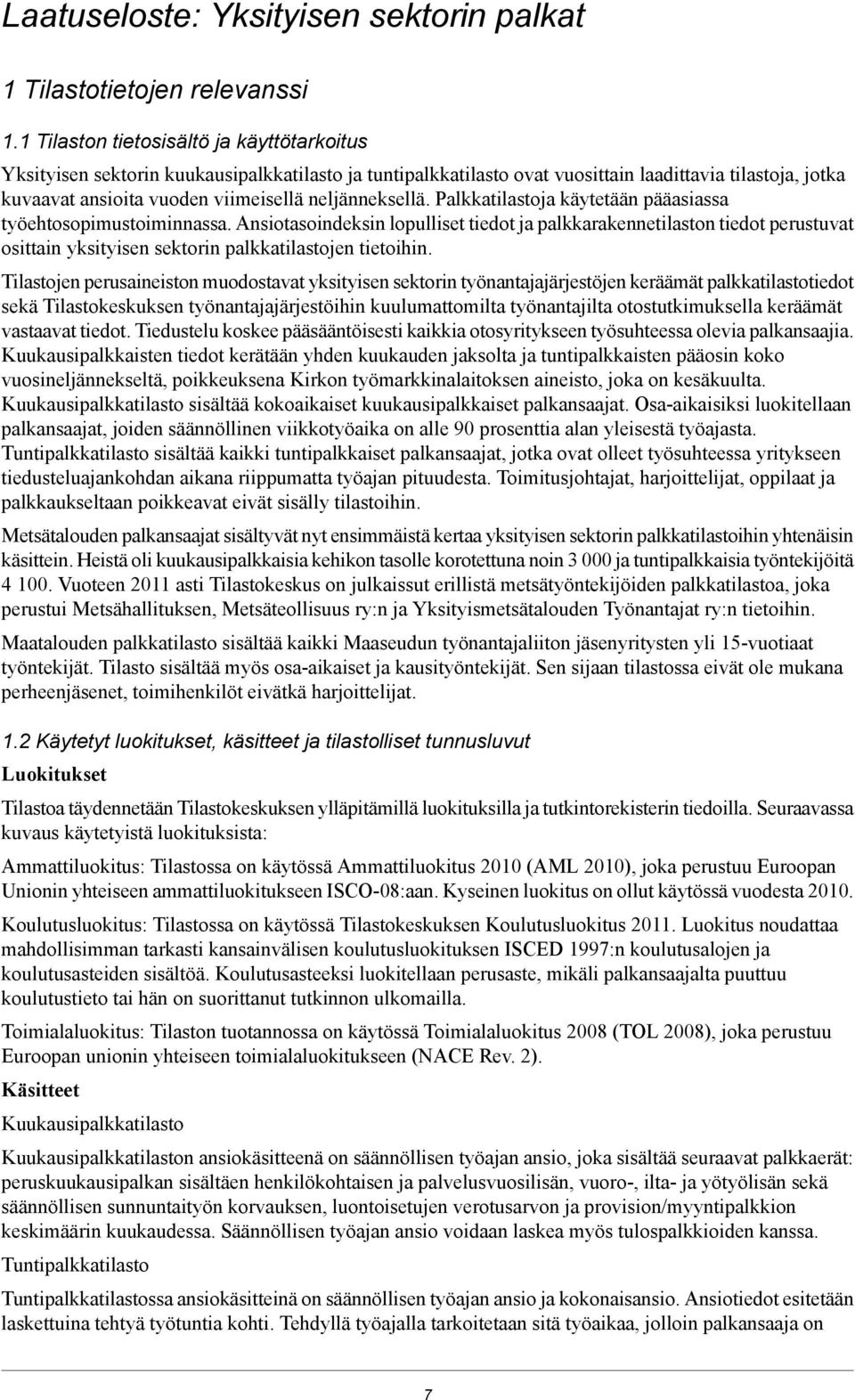 neljänneksellä. Palkkatilastoja käytetään pääasiassa työehtosopimustoiminnassa.
