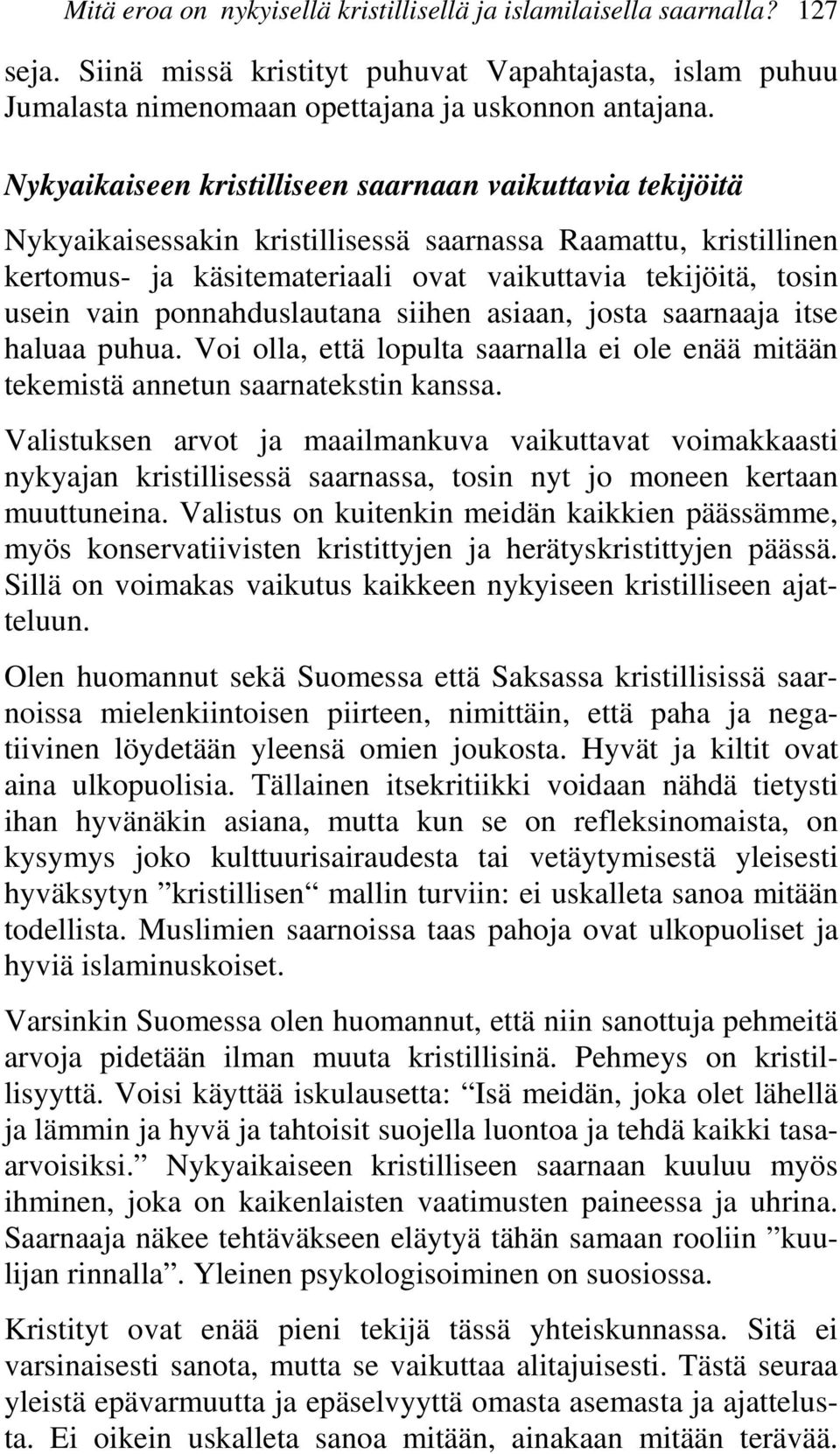 ponnahduslautana siihen asiaan, josta saarnaaja itse haluaa puhua. Voi olla, että lopulta saarnalla ei ole enää mitään tekemistä annetun saarnatekstin kanssa.