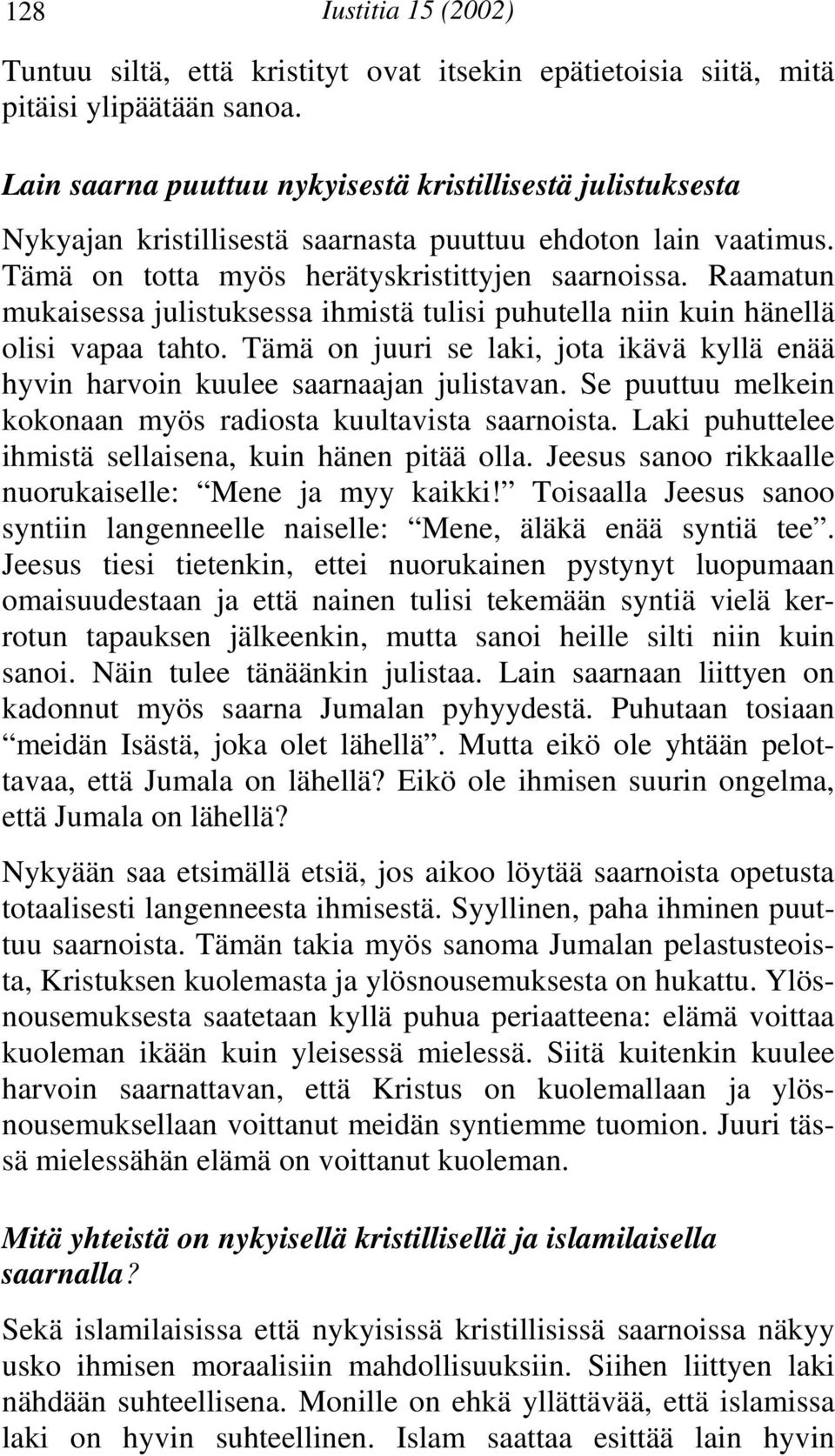 Raamatun mukaisessa julistuksessa ihmistä tulisi puhutella niin kuin hänellä olisi vapaa tahto. Tämä on juuri se laki, jota ikävä kyllä enää hyvin harvoin kuulee saarnaajan julistavan.