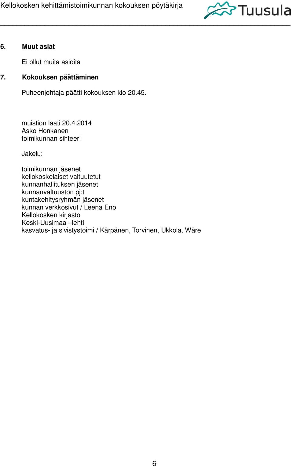2014 Asko Honkanen toimikunnan sihteeri Jakelu: toimikunnan jäsenet kellokoskelaiset valtuutetut