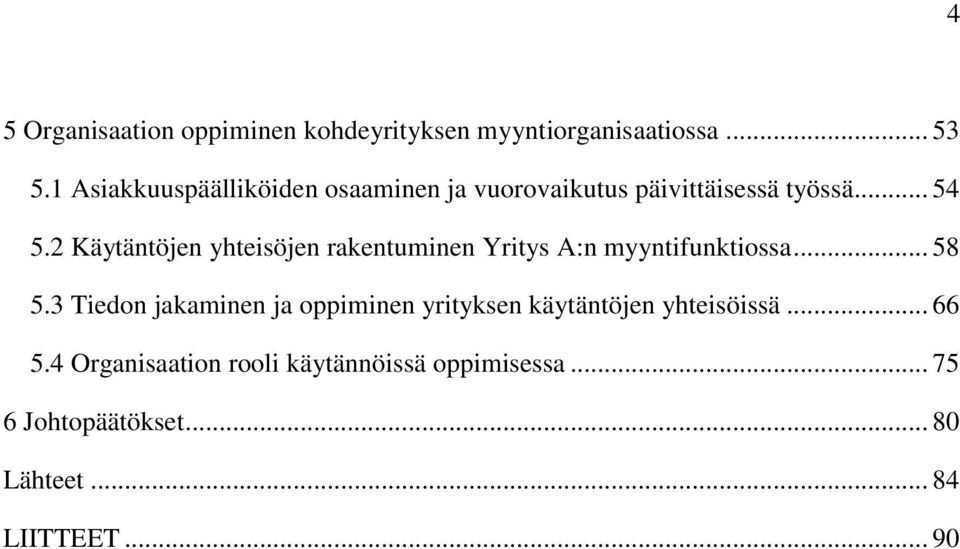 2 Käytäntöjen yhteisöjen rakentuminen Yritys A:n myyntifunktiossa... 58 5.