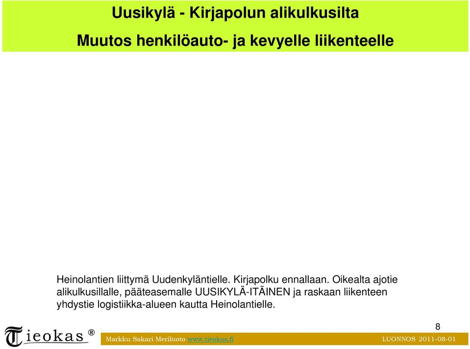 Oikealta ajotie alikulkusillalle, pääteasemalle UUSIKYLÄ-ITÄINEN ja raskaan