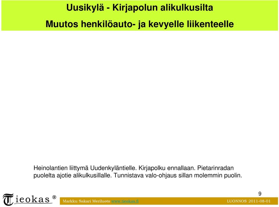 Pietarinradan puolelta ajotie alikulkusillalle.