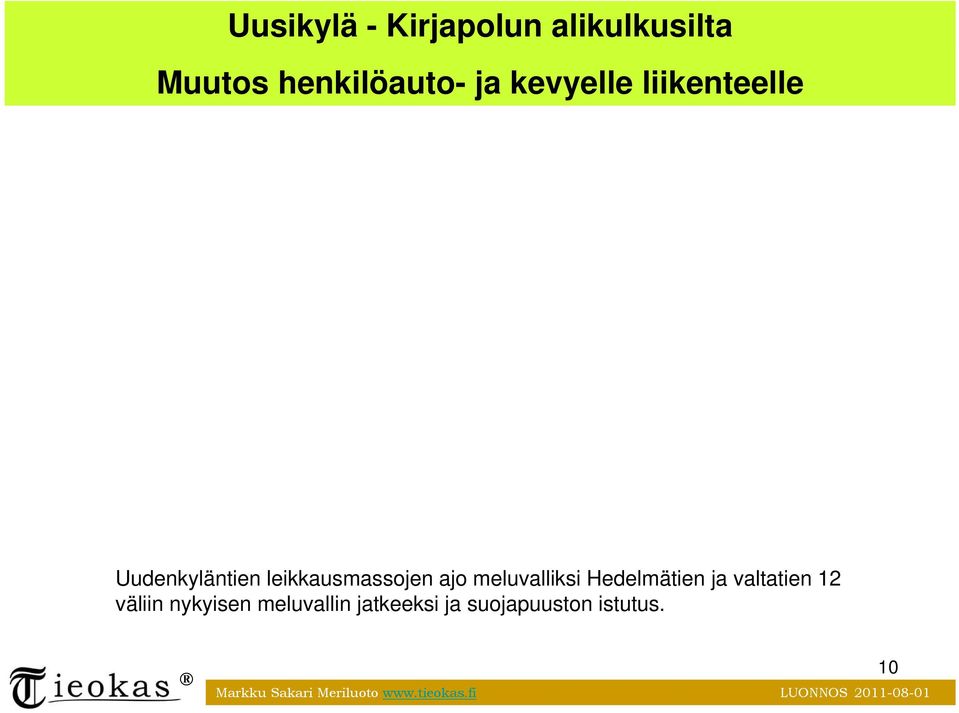 Hedelmätien ja valtatien 12 väliin nykyisen meluvallin jatkeeksi ja