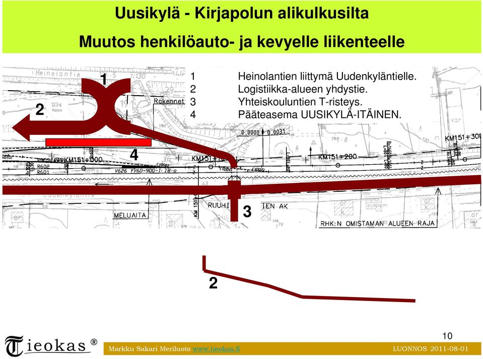 2 Logistiikka-alueen yhdystie. 3 Yhteiskouluntien T-risteys.