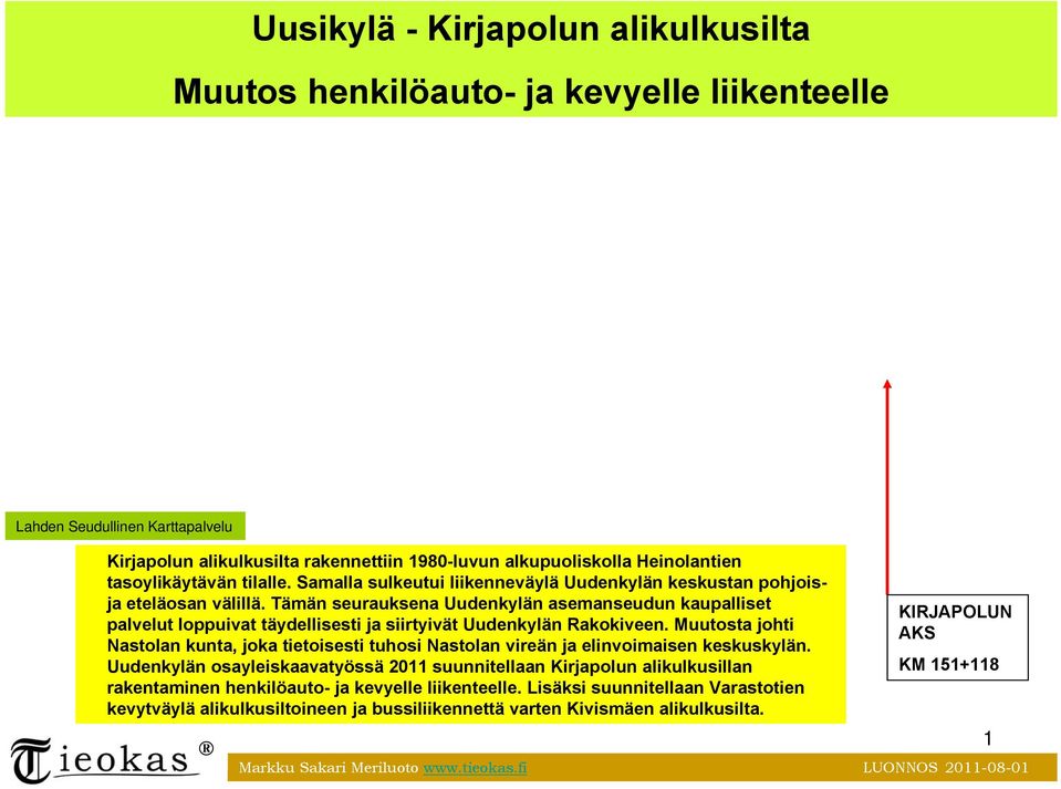 Tämän seurauksena Uudenkylän asemanseudun kaupalliset palvelut loppuivat täydellisesti ja siirtyivät Uudenkylän Rakokiveen.