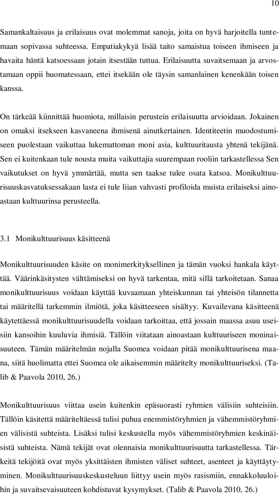 Erilaisuutta suvaitsemaan ja arvostamaan oppii huomatessaan, ettei itsekään ole täysin samanlainen kenenkään toisen kanssa. On tärkeää kiinnittää huomiota, millaisin perustein erilaisuutta arvioidaan.