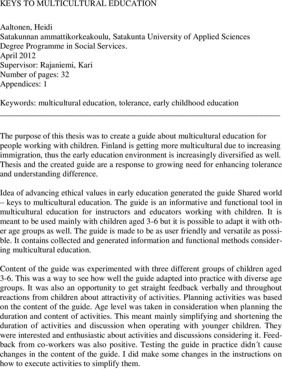 multicultural education for people working with children. Finland is getting more multicultural due to increasing immigration, thus the early education environment is increasingly diversified as well.