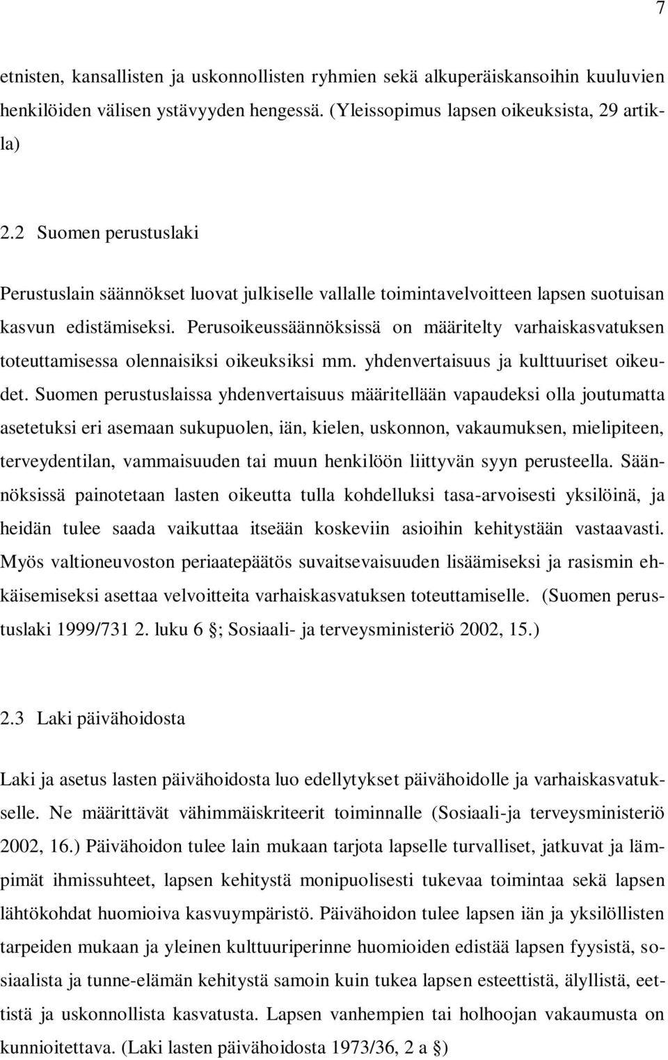 Perusoikeussäännöksissä on määritelty varhaiskasvatuksen toteuttamisessa olennaisiksi oikeuksiksi mm. yhdenvertaisuus ja kulttuuriset oikeudet.