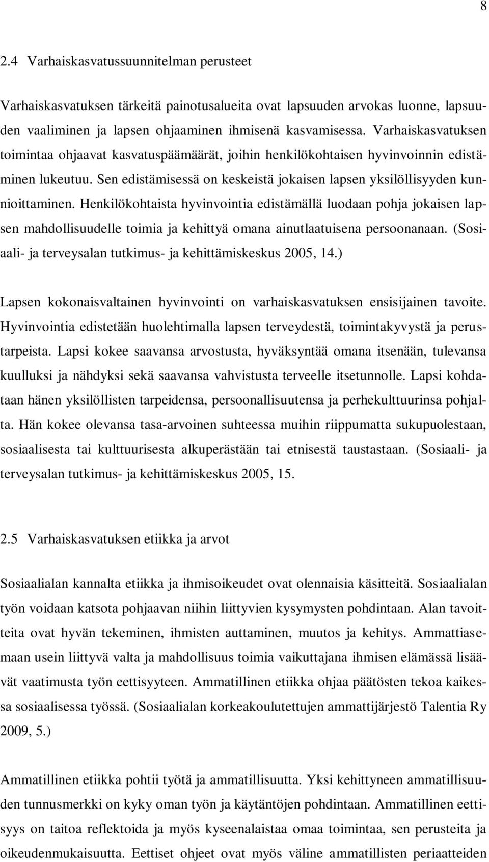 Henkilökohtaista hyvinvointia edistämällä luodaan pohja jokaisen lapsen mahdollisuudelle toimia ja kehittyä omana ainutlaatuisena persoonanaan.