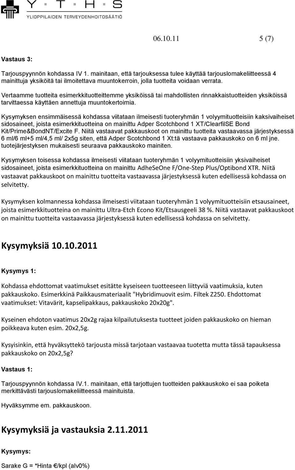 Vertaamme tuotteita esimerkkituotteittemme yksiköissä tai mahdollisten rinnakkaistuotteiden yksiköissä tarvittaessa käyttäen annettuja muuntokertoimia.