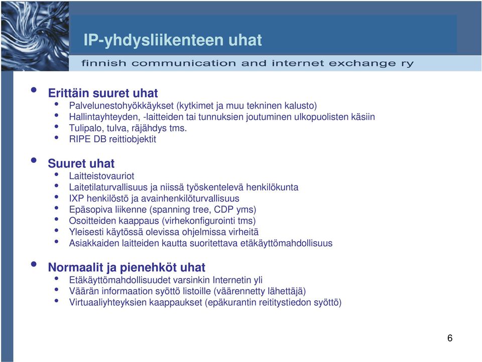 IPE DB reittiobjektit Suuret uhat Laitteistovauriot Laitetilaturvallisuus ja niissä työskentelevä henkilökunta IP henkilöstö ja avainhenkilöturvallisuus Epäsopiva liikenne (spanning tree, CDP