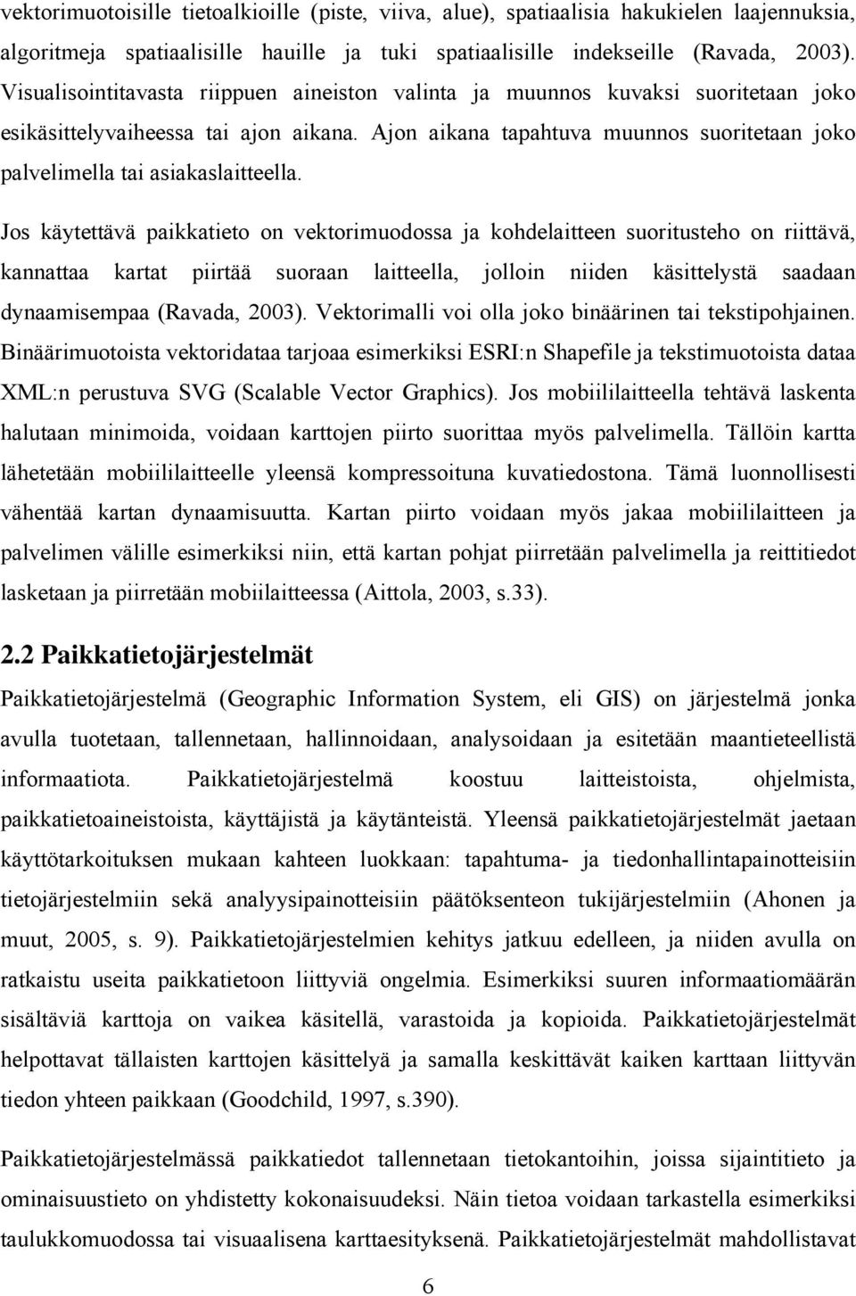 Ajon aikana tapahtuva muunnos suoritetaan joko palvelimella tai asiakaslaitteella.