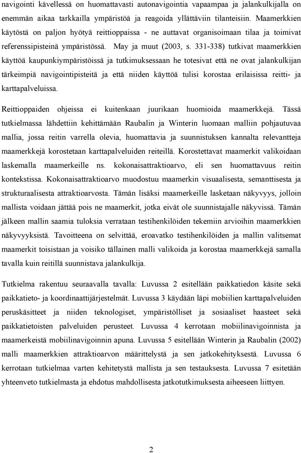 331-338) tutkivat maamerkkien käyttöä kaupunkiympäristöissä ja tutkimuksessaan he totesivat että ne ovat jalankulkijan tärkeimpiä navigointipisteitä ja että niiden käyttöä tulisi korostaa erilaisissa