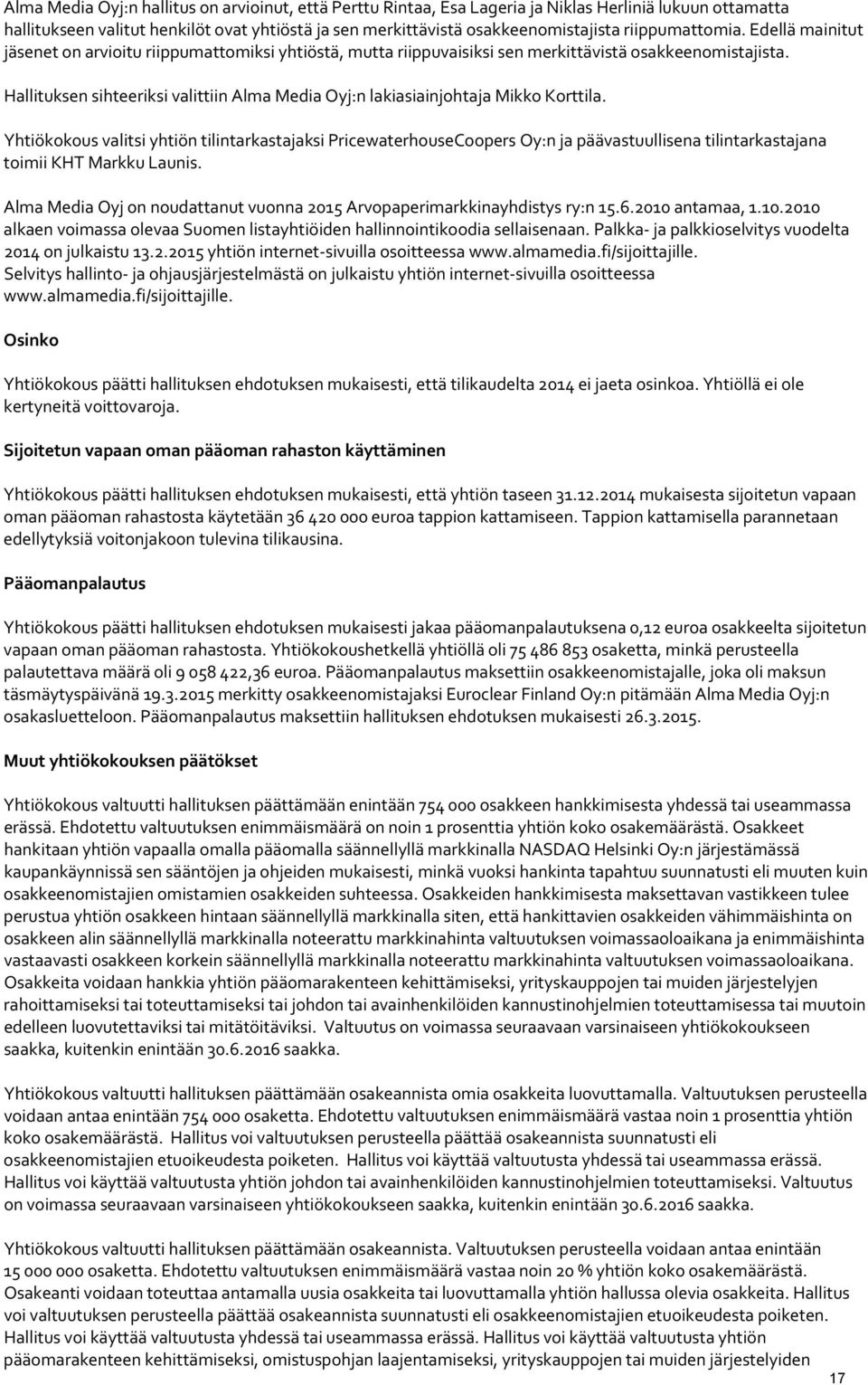 Hallituksen sihteeriksi valittiin Alma Media Oyj:n lakiasiainjohtaja Mikko Korttila.