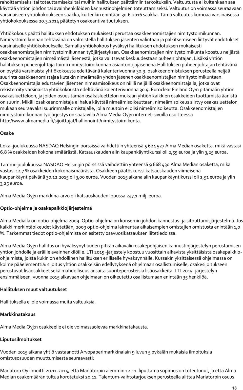 Yhtiökokous päätti hallituksen ehdotuksen mukaisesti perustaa osakkeenomistajien nimitystoimikunnan.