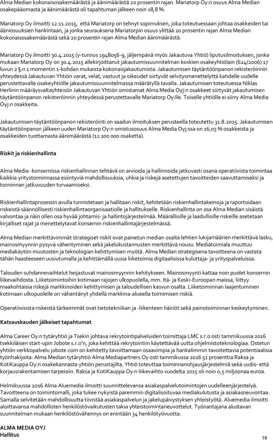 kokonaisosakemäärästä sekä 20 prosentin rajan Alma Median äänimäärästä. Mariatorp Oy ilmoitti 30.4.