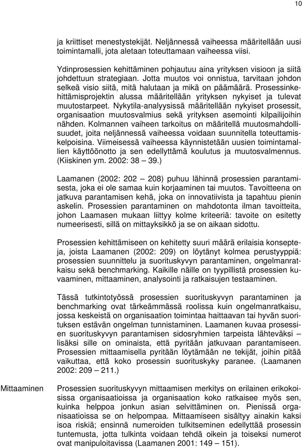 Prosessinkehittämisprojektin alussa määritellään yrityksen nykyiset ja tulevat muutostarpeet.