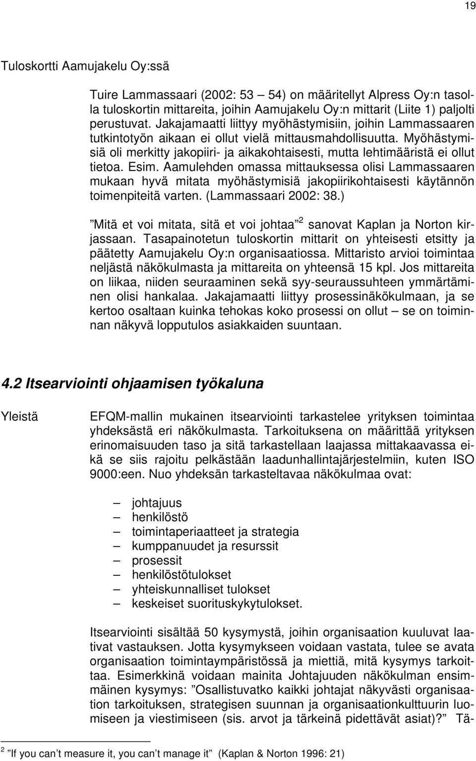 Myöhästymisiä oli merkitty jakopiiri- ja aikakohtaisesti, mutta lehtimääristä ei ollut tietoa. Esim.