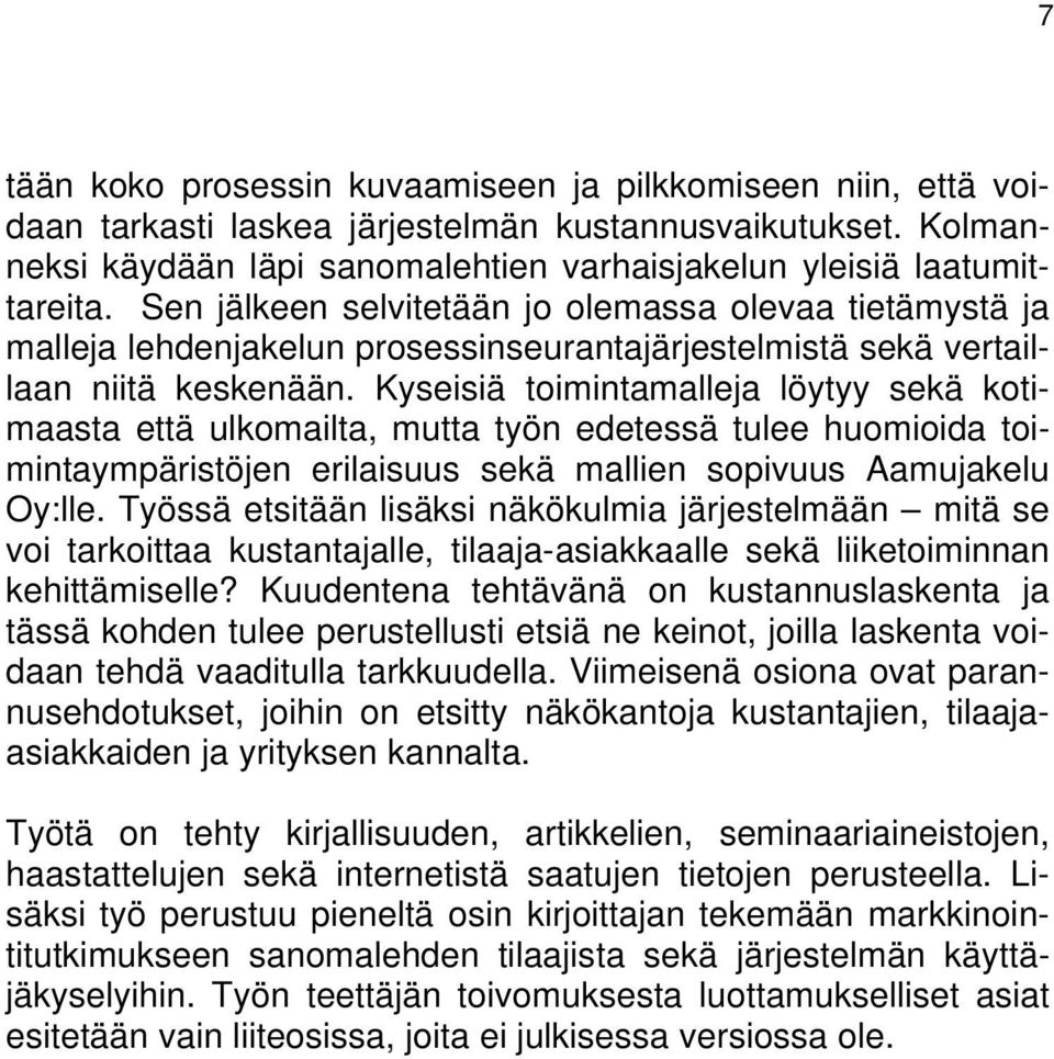 Kyseisiä toimintamalleja löytyy sekä kotimaasta että ulkomailta, mutta työn edetessä tulee huomioida toimintaympäristöjen erilaisuus sekä mallien sopivuus Aamujakelu Oy:lle.