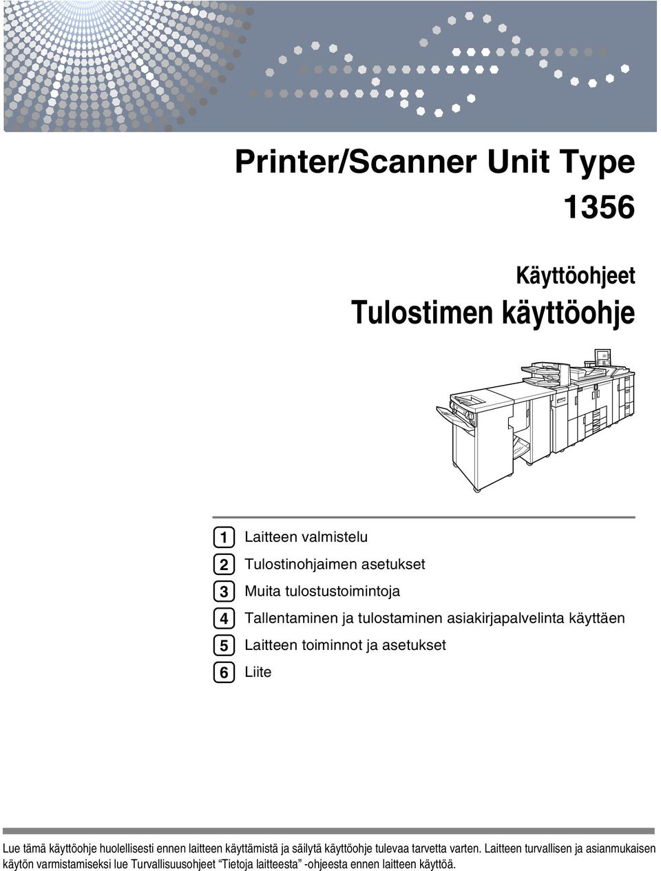 asetukset Liite Lue tämä käyttöohje huolellisesti ennen laitteen käyttämistä ja säilytä käyttöohje tulevaa tarvetta varten.